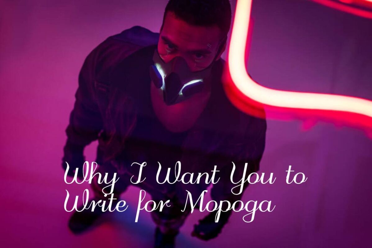 Why I Want You to Write for Mopoga